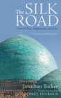 Image for The Silk Road: Central Asia, Afghanistan and Iran : a travel companion