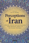 Image for Perceptions of Iran: History, Myths and Nationalism from Medieval Persia to the Islamic