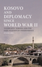 Image for Kosovo and Diplomacy since World War II: Yugoslavia, Albania and the Path to Kosovan Independence