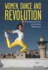 Image for Women, Dance and Revolution: Performance and Protest in the Southern Mediterranean