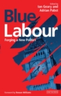 Image for Blue labour: forging a new politics
