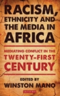Image for Racism, ethnicity and the media in Africa: mediating conflict on the twenty-first century