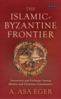 Image for The Islamic-Byzantine frontier: interaction and exchange among Muslim and Christian communities : 34