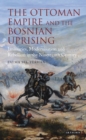 Image for The Ottoman Empire and the Bosnian uprising: janissaries, modernisation and rebellion in the nineteenth century : 34