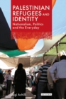 Image for Palestinian refugees and identity: nationalism, politics and the everyday