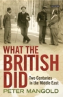 Image for What the British Did: Two Centuries in the Middle East