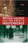 Image for Imperial violence and the path to independence: India, Ireland and the crisis of empire