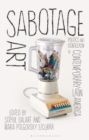 Image for Sabotage art: politics and iconoclasm in contemporary Latin America