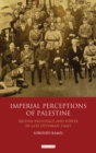 Image for Imperial perceptions of Palestine: Orientalism and colonialism in the Holy Land