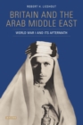 Image for Britain and the Middle East in the First World War: the Arab question and its aftermath, 1914-1919