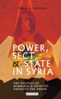 Image for Power, sect and state in Syria: the politics of marriage and identity amongst the Druze