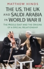 Image for The US, the UK and Saudi Arabia in World War II: the Middle East and the origins of a special relationship
