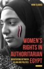 Image for Women&#39;s rights in authoritarian Egypt: negotiating between Islam and politics