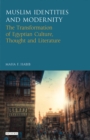 Image for Muslim identities and modernity: the transformation of Egyptian culture, thought and literature