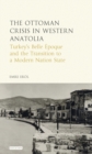 Image for The Ottoman crisis in Western Anatolia: Turkey&#39;s belle epoque and the transition to a modern nation state : 54