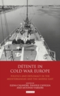 Image for Détente in Cold War Europe: Politics and Diplomacy in the Mediterranean and the Middle East