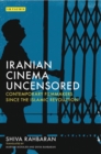 Image for Iranian cinema uncensored: contemporary film-makers since the Islamic revolution