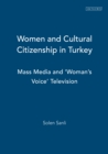 Image for Women and cultural citizenship in Turkey: mass media and &#39;woman&#39;s voice&#39; television