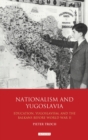 Image for Nationalism and Yugoslavia: Education, Yugoslavism and the Balkans before World War II : 95