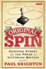 Image for Original spin: Downing Street and the press in Victorian Britain