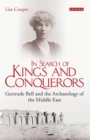 Image for In search of kings and conquerors: Gertrude Bell and the archaeology of the Middle East