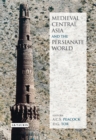 Image for Medieval Central Asia and the Persianate world: Iranian tradition and Islamic civilisation
