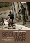 Image for Secular war: myths of religion, politics and violence