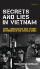 Image for Secrets and Lies in Vietnam: Spies, Intelligence and Covert Operations in the Vietnam Wars