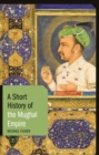 Image for A short history of the Mughal Empire