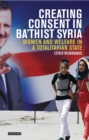 Image for Creating consent in Ba&#39;thist Syria: women and welfare in a totalitarian state