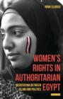 Image for Women&#39;s rights in authoritarian Egypt: negotiating between Islam and politics : 174