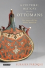 Image for A cultural history of the Ottomans: the imperial elite and its artefacts