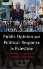 Image for Public opinion and political response in Palestine: leadership, campaigns and elections since Arafat
