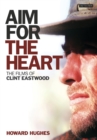 Image for Aim for the heart: the films of Clint Eastwood