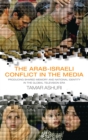 Image for The Arab-Israeli conflict in the media: producing shared memory and national identity in the global television era