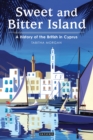 Image for Sweet and bitter island: a history of the British in Cyprus