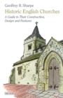 Image for Historic English Churches: A Guide to Their Construction, Design and Features