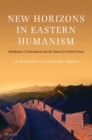 Image for New Horizons in Eastern Humanism: Buddhism, Confucianism and the Quest for Global Peace