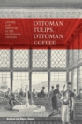 Image for Ottoman Tulips, Ottoman Coffee: Leisure and Lifestyle in the Eighteenth Century