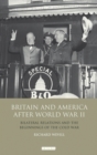 Image for Britain and America after World War II: bilateral relations and the beginnings of the Cold War : v. 46