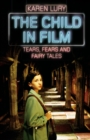 Image for The Child in Film: Tears, Fears and Fairytales