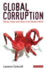 Image for Global corruption: monet, power and ethics in the modern world