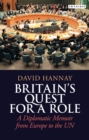 Image for Britain&#39;s quest for a role: a diplomatic memoir from Europe to the UN
