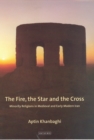 Image for The fire, the star, and the cross: minority religions in medieval and early modern Iran