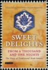 Image for Sweet Delights from a Thousand and One Nights: The Story of Traditional Arab Sweets