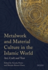 Image for Metalwork and material culture in the Islamic world: art, craft and text : essays presented to James W. Allan