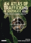 Image for An Atlas of Trafficking in Southeast Asia: The Illegal Trade in Arms, Drugs, People, Counterfeit Goods and Natural Resources in Mainland Southeast Asia