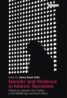 Image for Gender and violence in Islamic societies: patriarchy, Islamism and politics in the Middle East and North Africa