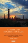 Image for Reform and modernity in Islam: the philosophical, cultural and political discourses among Muslim reformers