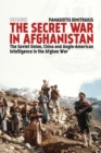 Image for Secret war in Afghanistan: the Soviet Union, China and Anglo-American intelligence in the Afghan War : vol. 39
